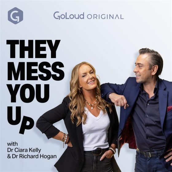 They Mess You Up with Dr. Ciara Kelly & Dr. Richard Hogan